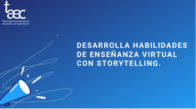 Desarrolla habilidades de enseñanza virtual con Storytelling.