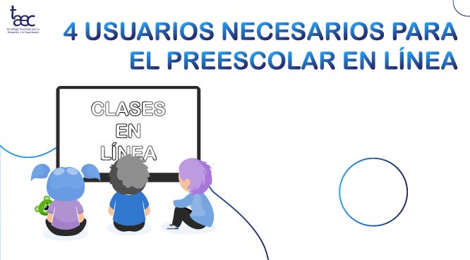 ¿Reconoces a estos 4 usuarios necesarios para el preescolar en línea?